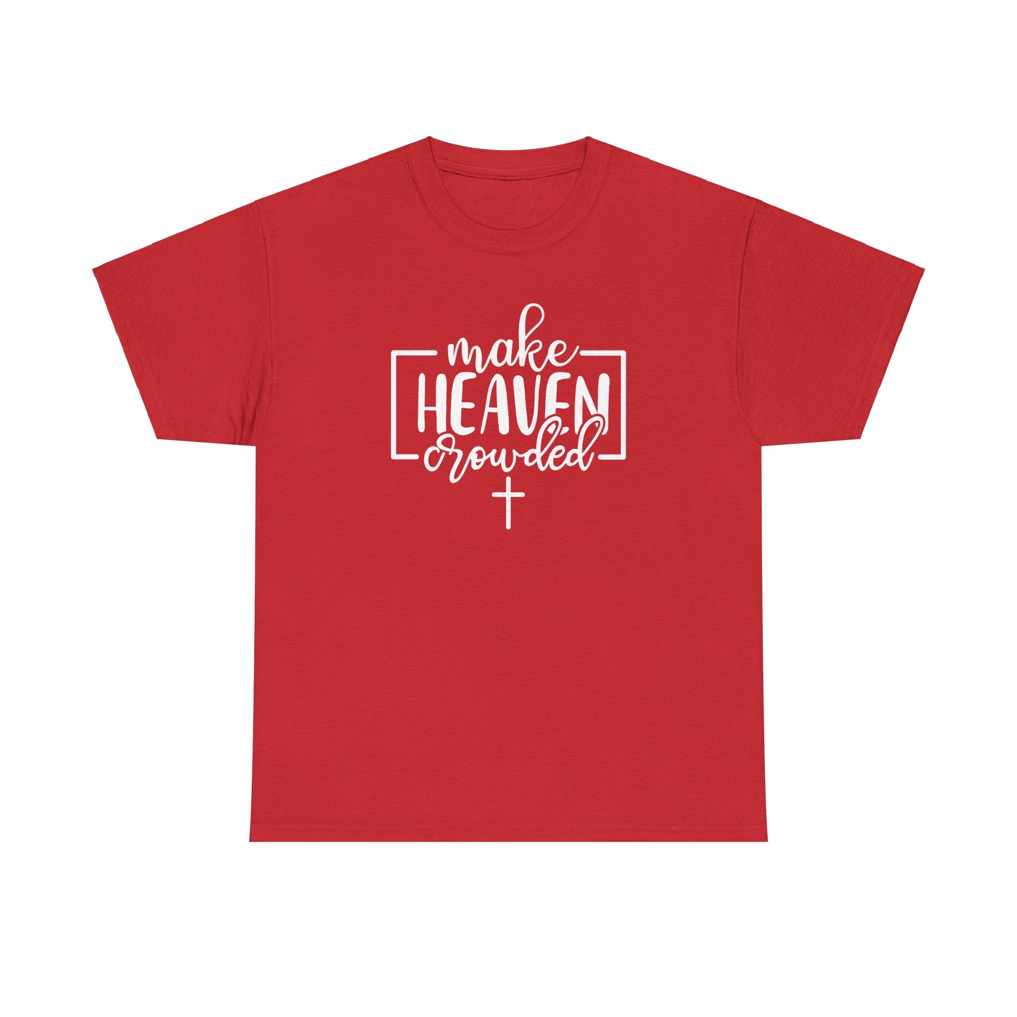 "Make Heaven Crowded" Tee - Wear Your Mission, Share the Good News