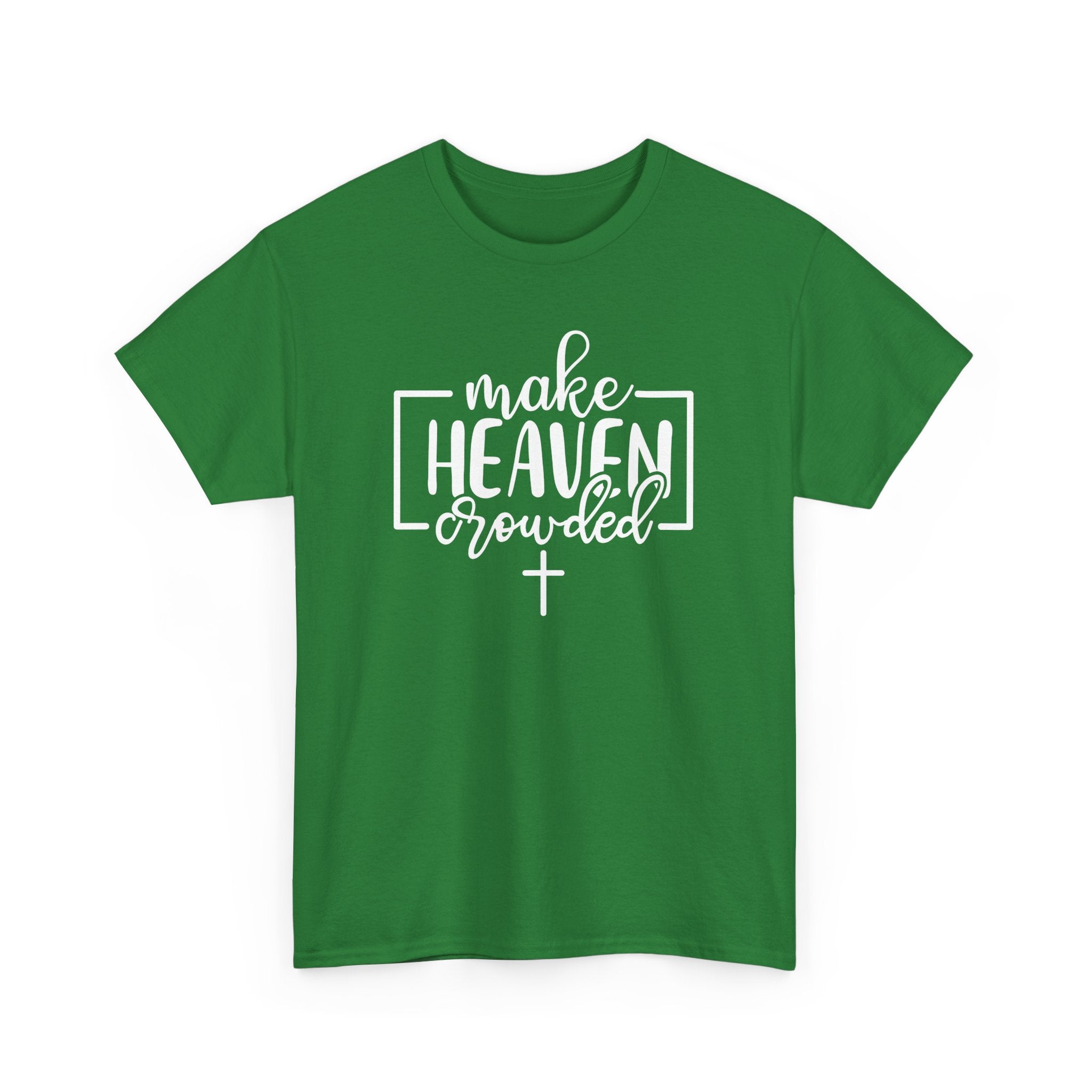 "Make Heaven Crowded" Tee - Wear Your Mission, Share the Good News