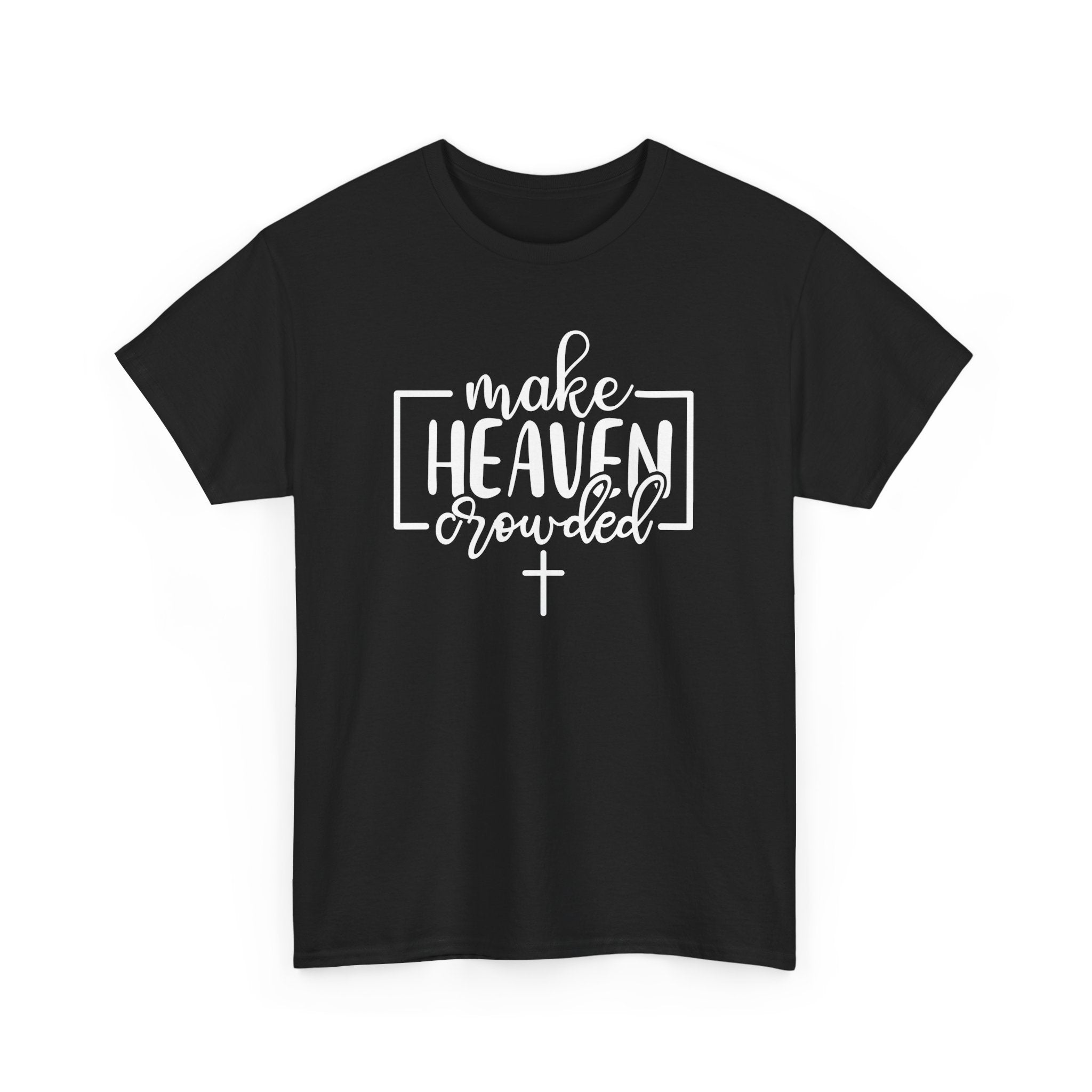 "Make Heaven Crowded" Tee - Wear Your Mission, Share the Good News