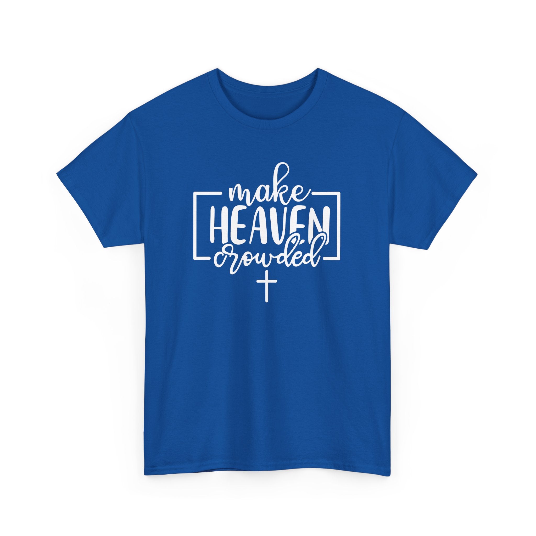 "Make Heaven Crowded" Tee - Wear Your Mission, Share the Good News