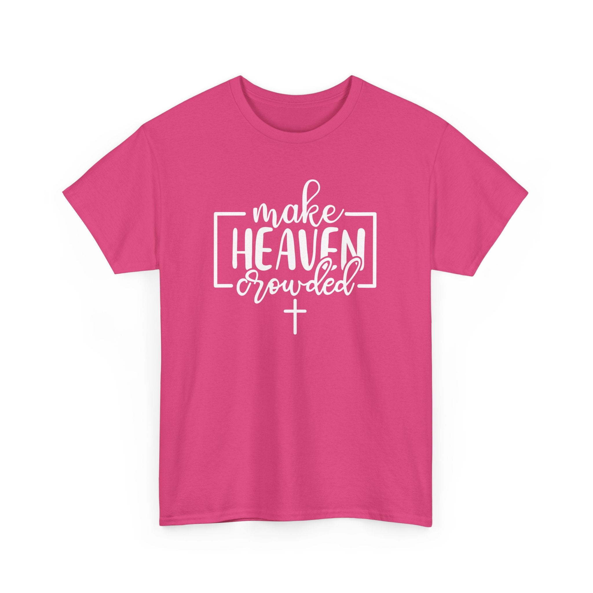 "Make Heaven Crowded" Tee - Wear Your Mission, Share the Good News