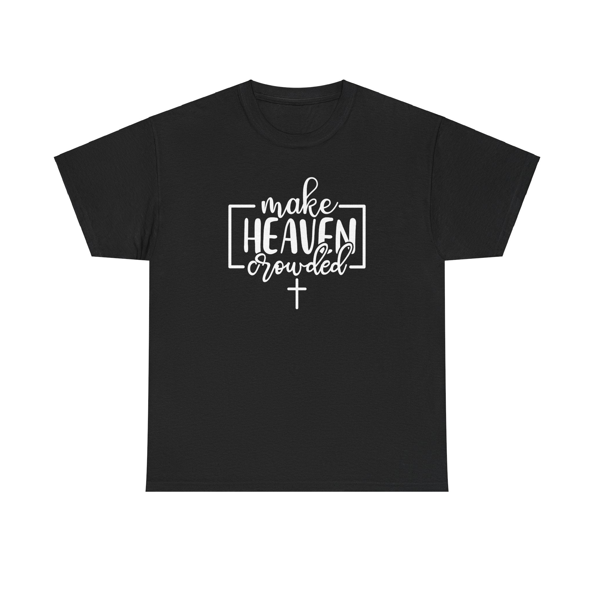 "Make Heaven Crowded" Tee - Wear Your Mission, Share the Good News