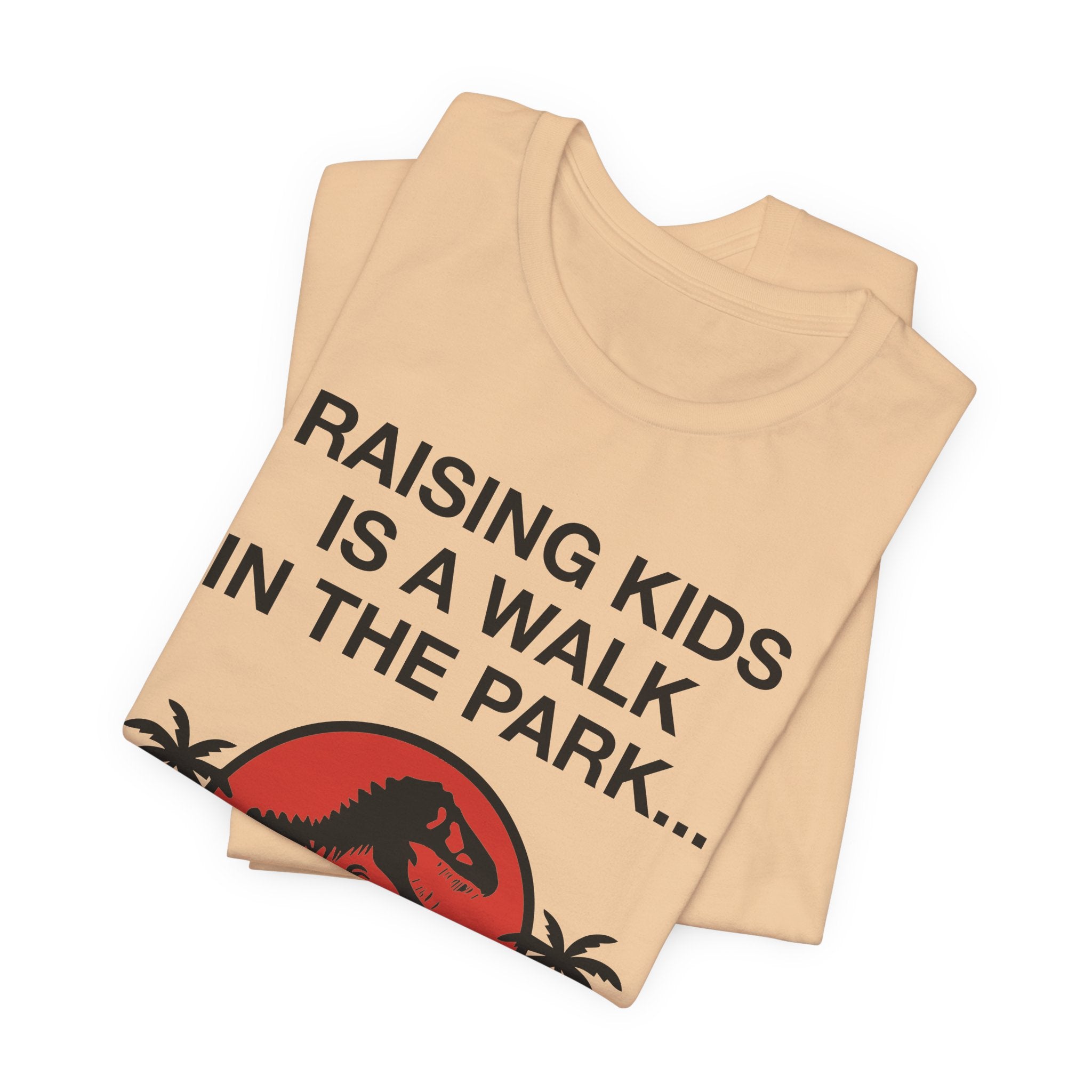 “Raising Kids Is a Walk in the Park… Jurassic Park” Funny Parenting T-Shirt