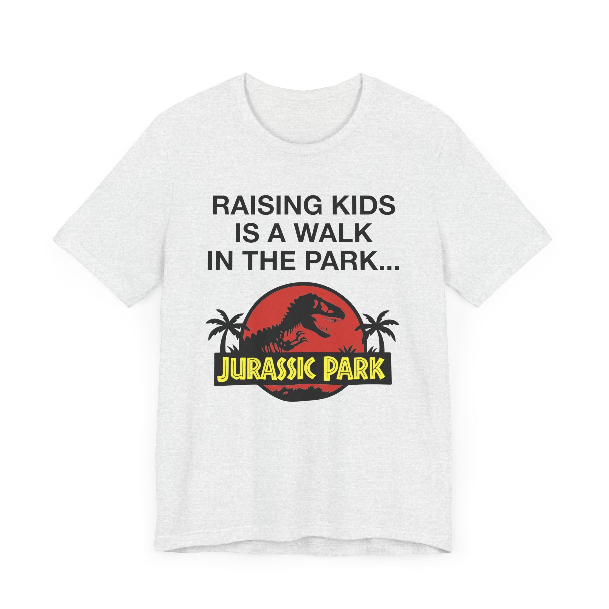 “Raising Kids Is a Walk in the Park… Jurassic Park” Funny Parenting T-Shirt