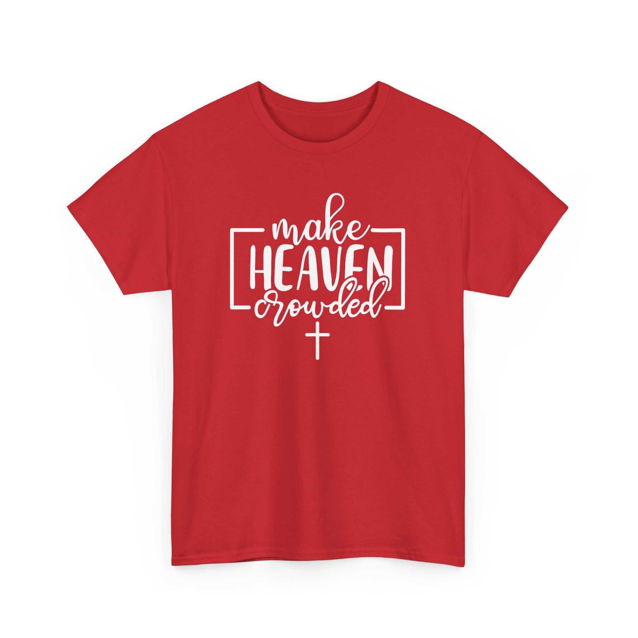 "Make Heaven Crowded" Tee - Wear Your Mission, Share the Good News