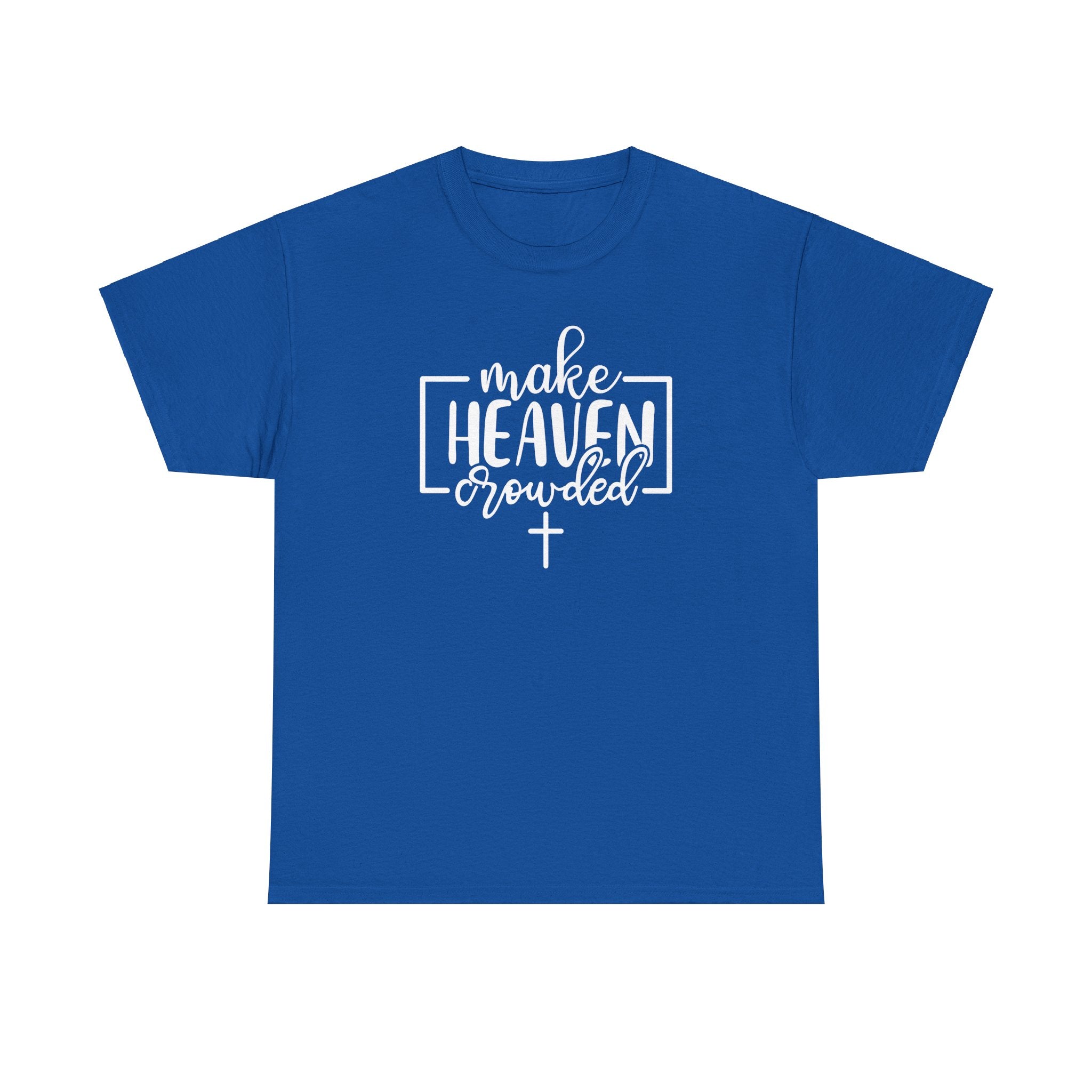 "Make Heaven Crowded" Tee - Wear Your Mission, Share the Good News