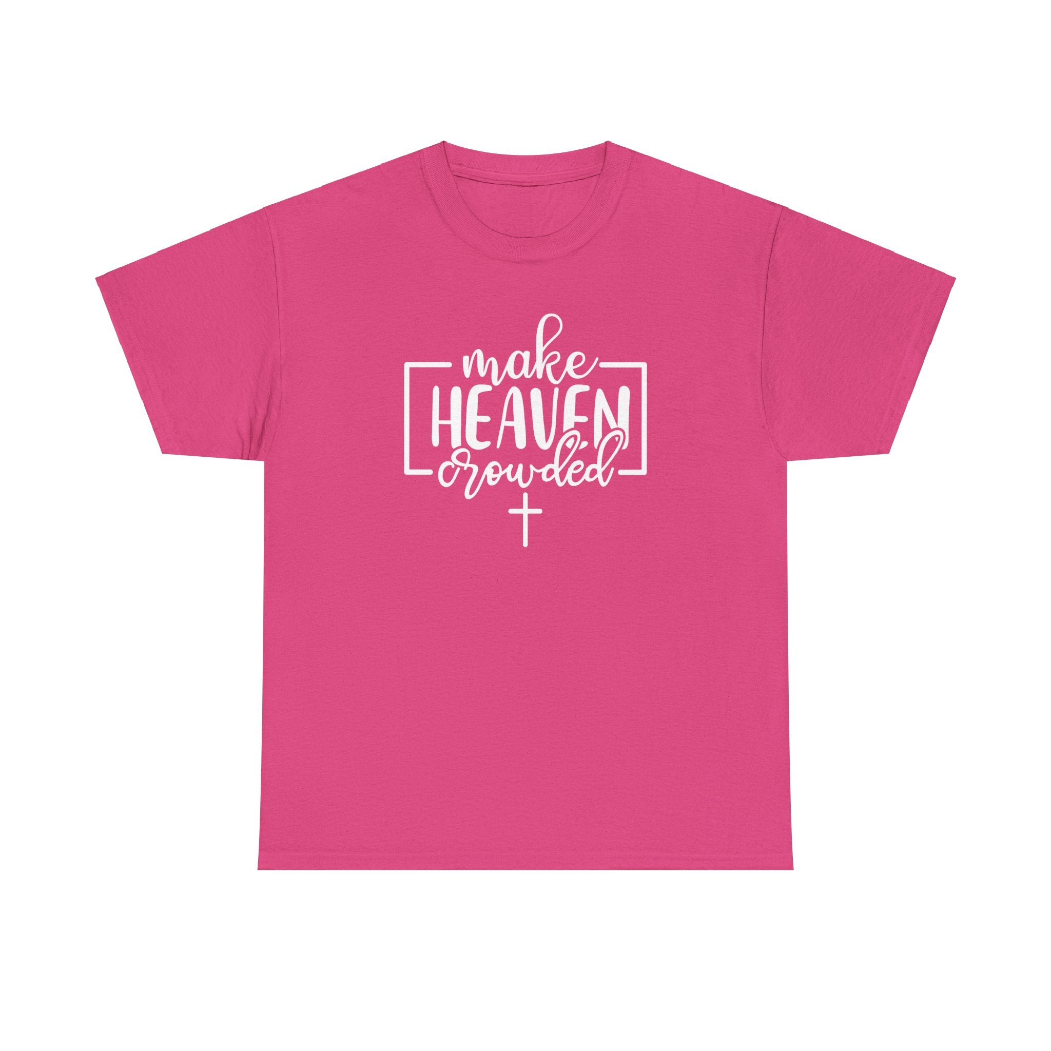 "Make Heaven Crowded" Tee - Wear Your Mission, Share the Good News