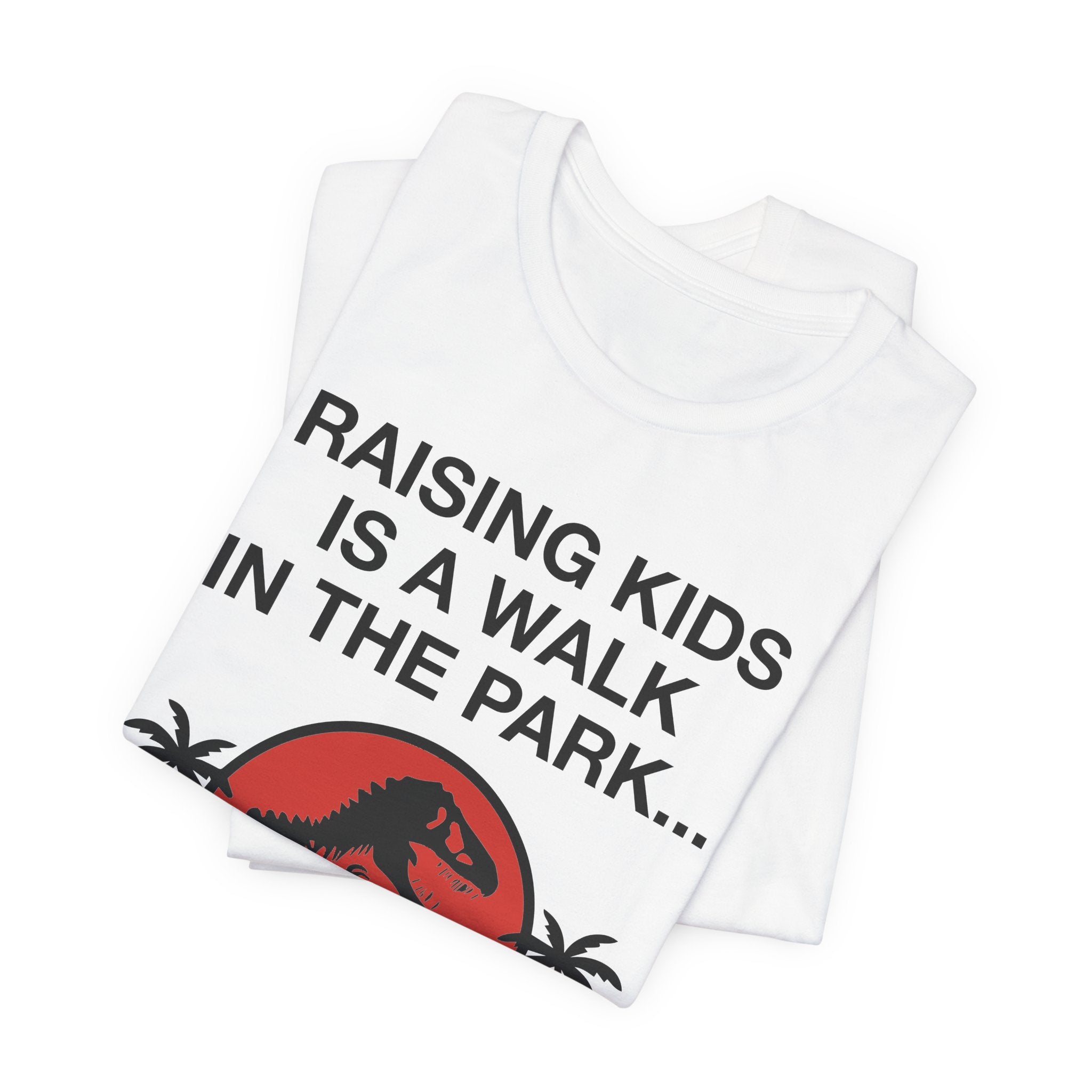 “Raising Kids Is a Walk in the Park… Jurassic Park” Funny Parenting T-Shirt
