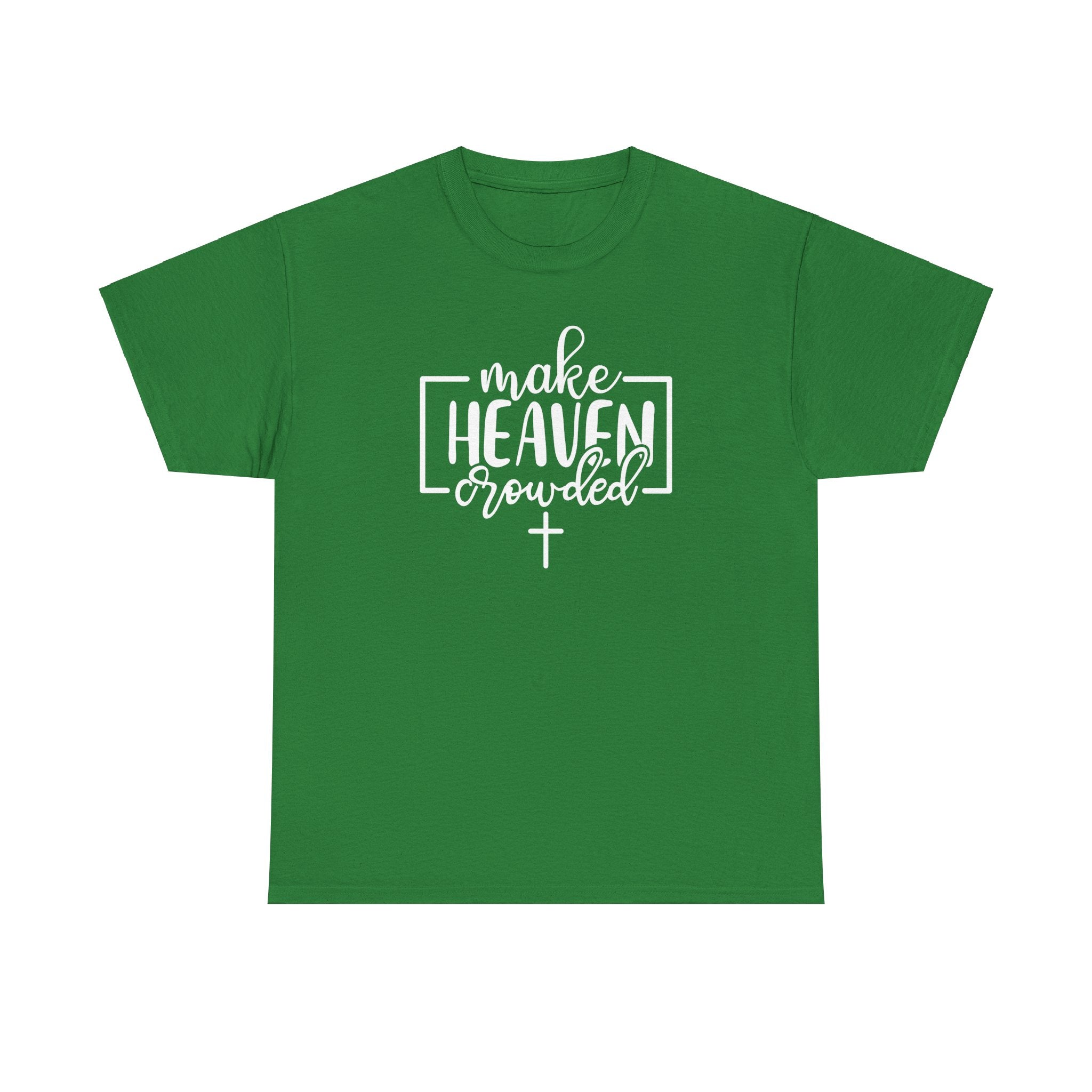 "Make Heaven Crowded" Tee - Wear Your Mission, Share the Good News